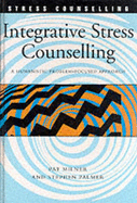 Integrative Stress Counselling: A Humanistic Problem-Focused Approach - Milner, Patricia, and Milner, Pat, Ms., and Palmer, Stephen, Professor