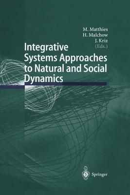 Integrative Systems Approaches to Natural and Social Dynamics: Systems Science 2000 - Matthies, M (Editor), and Malchow, H (Editor), and Kriz, J (Editor)