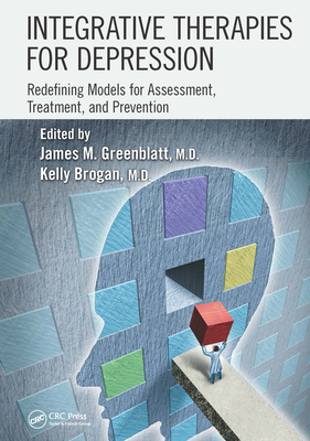 Integrative Therapies for Depression: Redefining Models for Assessment, Treatment and Prevention - Greenblatt, James M, MD (Editor), and Brogan, Kelly (Editor)