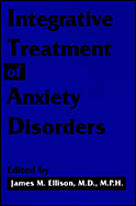 Integrative Treatment of Anxiety Disorders - Ellison, James M, Dr., M.D. (Editor)