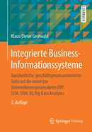 Integrierte Business-Informationssysteme: Ganzheitliche, Geschaftsprozessorientierte Sicht Auf Die Vernetzte Unternehmensprozesskette Erp, Scm, Crm, Bi, Big Data Analytics