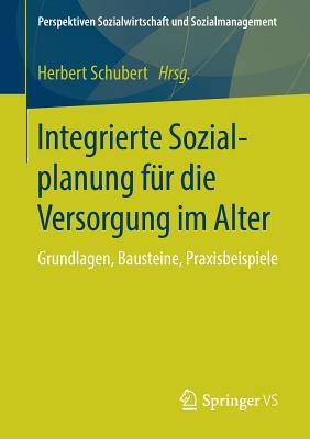 Integrierte Sozialplanung F?r Die Versorgung Im Alter: Grundlagen, Bausteine, Praxisbeispiele - Schubert, Herbert (Editor)