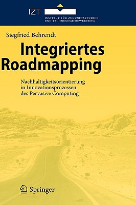 Integriertes Roadmapping: Nachhaltigkeitsorientierung in Innovationsprozessen Des Pervasive Computing - Behrendt, Siegfried