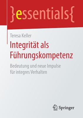 Integritt als Fhrungskompetenz: Bedeutung und neue Impulse fr integres Verhalten - Keller, Teresa