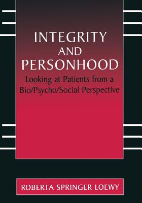 Integrity and Personhood: Looking at Patients from a Bio/Psycho/Social Perspective - Loewy, Erich E H