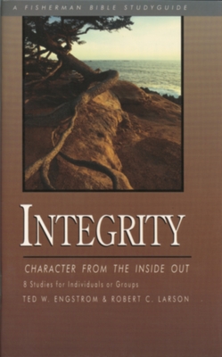 Integrity: Character from the Inside Out - Engstrom, Ted, and Larson, Robert