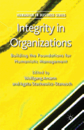 Integrity in Organizations: Building the Foundations for Humanistic Management