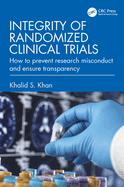 Integrity of Randomized Clinical Trials: How to prevent research misconduct and ensure transparency