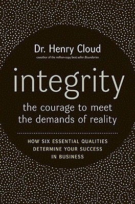Integrity: The Courage to Meet the Demands of Reality - Cloud, Henry, Dr.