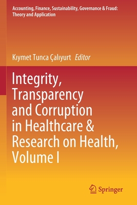 Integrity, Transparency and Corruption in Healthcare & Research on Health, Volume I - al yurt, K ymet Tunca (Editor)