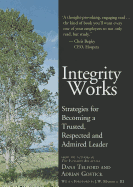 Integrity Works: Strategies for Becoming a Trusted, Respected and Admired Leader - Telford, Dana, and Gostick, Adrian Robert, and Marriott, J W, III (Foreword by)