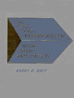 Intel 32-Bit Microprocessor: 80386, 80486, and Pentium - Brey, Barry B