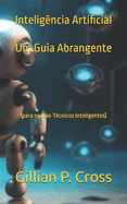 Intelig?ncia Artificial: Um Guia Abrangente: (para os N?o-T?cnicos Inteligentes)