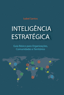 Intelig?ncia Estrat?gica: Guia Bsico Para Organiza??es, Comunidades e Territ?rios