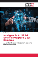 Inteligencia Artificial: Entre el Progreso y sus Sombras
