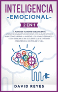 Inteligencia Emocional: 2 EN 1: El poder de tu mente subcosciente: Aprende a dominar tus emociones con nuevos m?todos sobre c?mo superar la ansiedad, los ataques de pnico y c?mo manejar la ira. Dos libros que te ayudarn a recuperar el control de tu vida