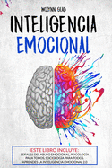 Inteligencia Emocional: ESTE LIBRO INCLUYE: Seales del Abuso Emocional, Psicolog?a Para Todos, Sociolog?a Para Todos. Aprende Inteligencia 2.0