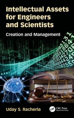 Intellectual Assets for Engineers and Scientists: Creation and Management - Racherla, Uday S.