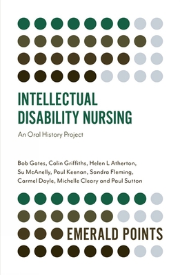 Intellectual Disability Nursing: An Oral History Project - Gates, Bob, and Griffiths, Colin, and Atherton, Helen L.