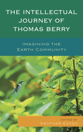 Intellectual Journey of Thomas Berry: Imagining the Earth Community