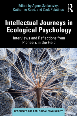 Intellectual Journeys in Ecological Psychology: Interviews and Reflections from Pioneers in the Field - Szokolszky, Agnes (Editor), and Read, Catherine (Editor), and Palatinus, Zsolt (Editor)