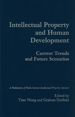 Intellectual Property and Human Development - Wong, Tzen (Editor), and Dutfield, Graham (Editor)