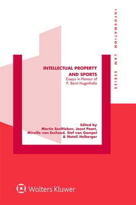 Intellectual Property and Sports: Essays in Honour of P. Bernt Hugenholtz - Senftleben, Martin (Editor), and Poort, Joost (Editor), and Van Eechoud, Mireille (Editor)