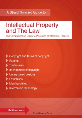 Intellectual Property And The Law: A Straightforward Guide - Ward, Matthew