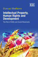 Intellectual Property, Human Rights and Development: The Role of NGOs and Social Movements - Matthews, Duncan