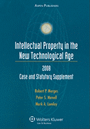 Intellectual Property in the New Technological Age: 2008 Case and Statutory Supplement
