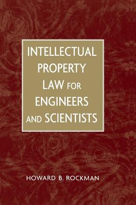 Intellectual Property Law for Engineers and Scientists - Rockman, Howard B
