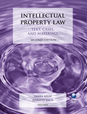 Intellectual Property Law: Text, Cases, and Materials - Aplin, Tanya, and Davis, Jennifer