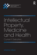 Intellectual Property, Medicine and Health: Current Debates