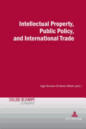 Intellectual Property, Public Policy, and International Trade - Hanf, Dominik (Editor), and Mahncke, Dieter (Editor), and Pelkmans, Jacques (Editor)