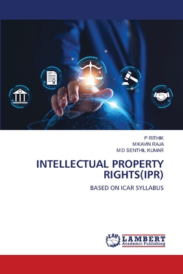 Intellectual Property Rights(ipr) - Rithik, P, and Kavin Raja, M, and Senthil Kumar