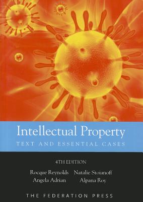 Intellectual Property: Text and Essential Cases - Reynolds, Rocque, and Stoianoff, Natalie, and Adrian, Angela