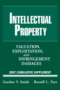 Intellectual Property: Valuation, Exploitation and Infringement Damages, 2007 Cumulative Supplement