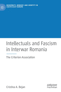 Intellectuals and Fascism in Interwar Romania: The Criterion Association