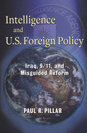 Intelligence and U.S. Foreign Policy: Iraq, 9/11, and Misguided Reform