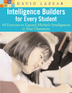 Intelligence Builders for Every Student: 44 Exercises to Expand Multiple Intelligences in Your Classroom