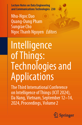 Intelligence of Things: Technologies and Applications: The Third International Conference on Intelligence of Things (ICIT 2024), Da Nang, Vietnam, September 12-14, 2024, Proceedings, Volume 2 - Dao, Nhu-Ngoc (Editor), and Pham, Quang-Dung (Editor), and Cho, Sungrae (Editor)