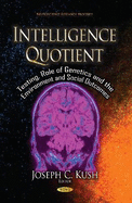 Intelligence Quotient: Testing, Role of Genetics & the Environment & Social Outcomes