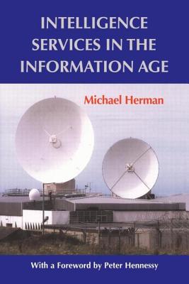 Intelligence Services in the Information Age - Herman, Michael