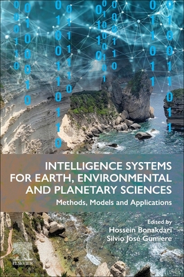 Intelligence Systems for Earth, Environmental and Planetary Sciences: Methods, Models and Applications - Bonakdari, Hossein (Editor), and Gumiere, Silvio Jos (Editor)