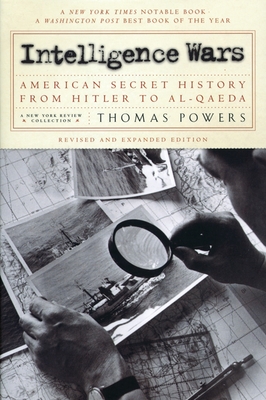 Intelligence Wars: American Secret History from Hitler to Al-Qaeda - Powers, Thomas