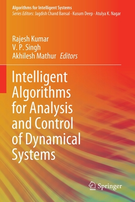 Intelligent Algorithms for Analysis and Control of Dynamical Systems - Kumar, Rajesh (Editor), and Singh, V. P. (Editor), and Mathur, Akhilesh (Editor)