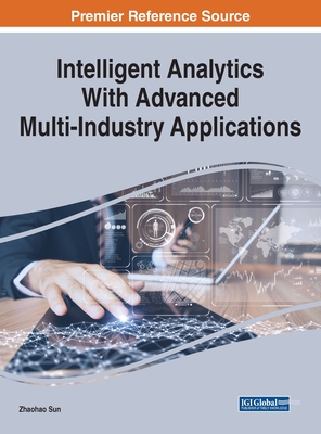 Intelligent Analytics With Advanced Multi-Industry Applications - Sun, Zhaohao (Editor)