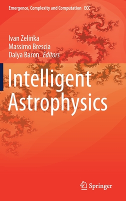 Intelligent Astrophysics - Zelinka, Ivan (Editor), and Brescia, Massimo (Editor), and Baron, Dalya (Editor)