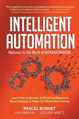 Intelligent Automation: Welcome to the World of Hyperautomation - Pascal Bornet, and Ian Barkin, and Jochen Wirtz