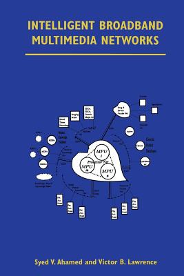 Intelligent Broadband Multimedia Networks: Generic Aspects and Architectures Wireless, Isdn, Current and Future Intelligent Networks - Ahamed, Syed V, and Lawrence, Victor B